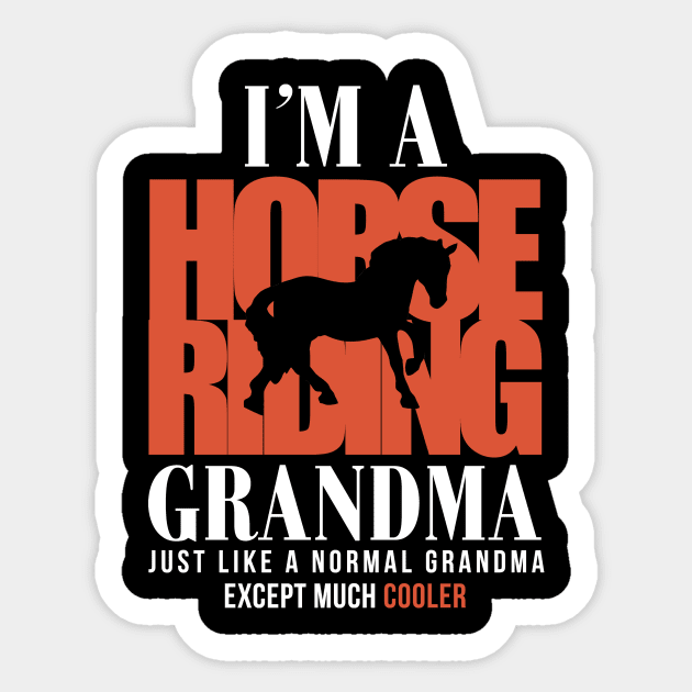 I'M A HORSE RIDING GRANDMA JUST LIKE A NORMAL GRANDMA EXCEPT MUCH COOLER FUNNY Sticker by bluesea33